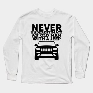 Never underestimate an old man with a jeep Long Sleeve T-Shirt